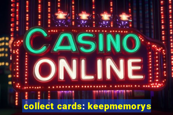 collect cards: keepmemorys